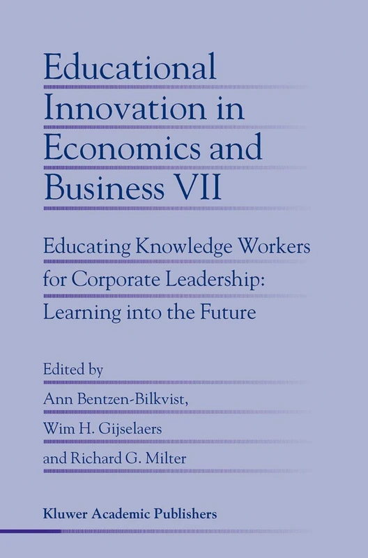 Educational Innovation in Economics and Business: Educating Knowledge Workers for Corporate Leadership: Learning into the Future: 7