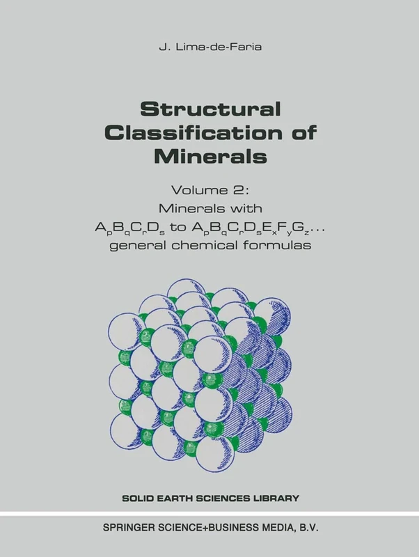 Structural Classification of Minerals: Volume 2: Minerals with ApBqCrDs to ApBqCrDsExF: 11A (Solid Earth Sciences Library, 11A)