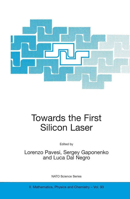 Towards the First Silicon Laser: 93 (NATO Science Series II: Mathematics, Physics and Chemistry, 93)