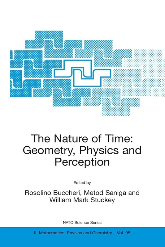 The Nature of Time: Geometry, Physics and Perception: Proceedings of the NATO Advanced Research Workshop, Tatranska Lomnica, Slovak Republic, (NATO Science Series II: Mathematics, Physics and Chemistry)