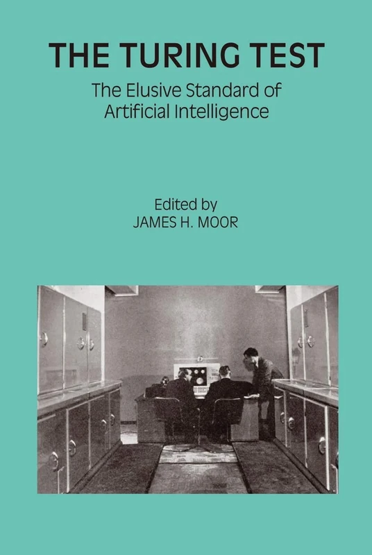 The Turing Test: The Elusive Standard of Artificial Intelligence: 30 (Studies in Cognitive Systems, 30)