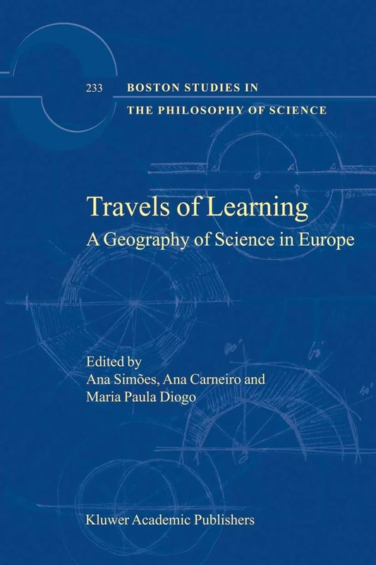 Travels of Learning: A Geography of Science in Europe: 233 (Boston Studies in the Philosophy and History of Science, 233)