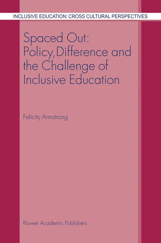 Spaced Out: Policy, Difference and the Challenge of Inclusive Education: 1 (Inclusive Education: Cross Cultural Perspectives, 1)