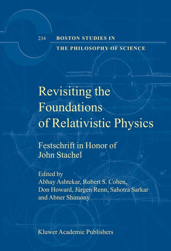 Revisiting the Foundations of Relativistic Physics: Festschrift in Honor of John Stachel: 234 (Boston Studies in the Philosophy and History of Science, 234)
