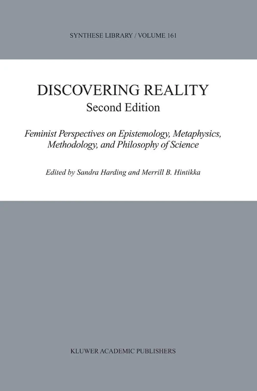 Discovering Reality: Feminist Perspectives on Epistemology, Metaphysics, Methodology, and Philosophy of Science: 161 (Synthese Library, 161)
