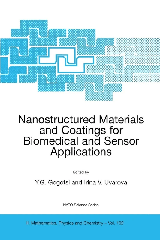 Nanostructured Materials and Coatings for Biomedical and Sensor Applications: 102 (NATO Science Series II: Mathematics, Physics and Chemistry, 102)