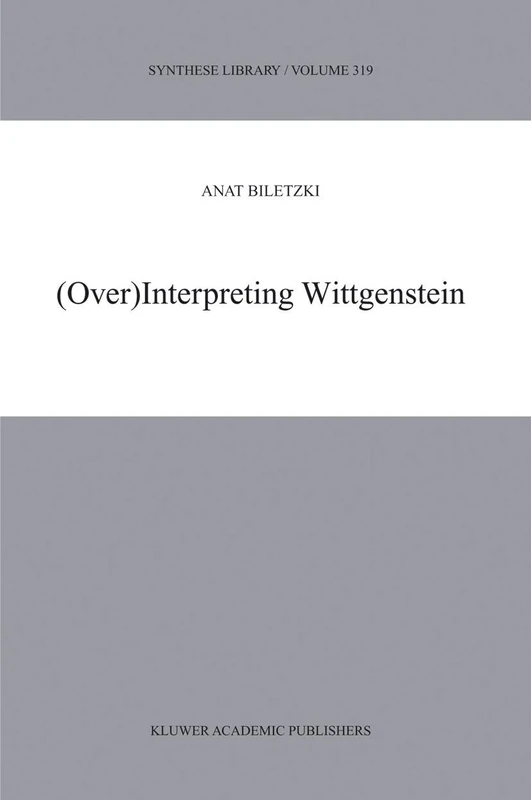 (Over)Interpreting Wittgenstein: 319 (Synthese Library, 319)