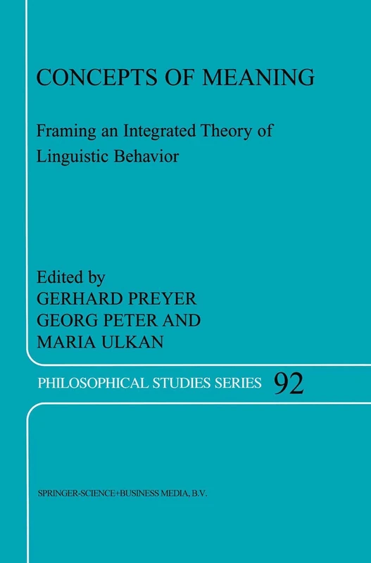 Concepts of Meaning: Framing an Integrated Theory of Linguistic Behavior: 92 (Philosophical Studies Series, 92)