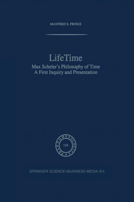 Lifetime: Max Scheler’s Philosophy of Time: 169 (Phaenomenologica, 169)