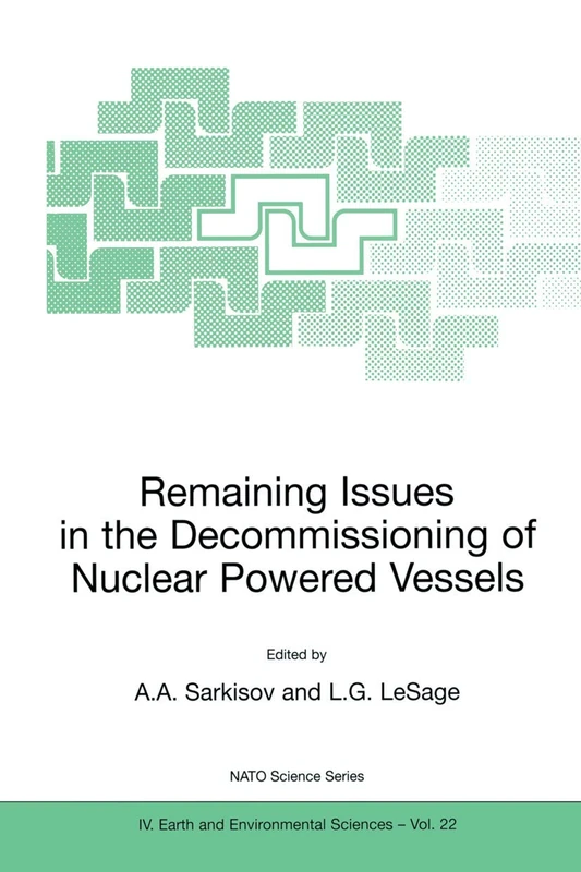 Remaining Issues in the Decommissioning of Nuclear Powered Vessels: Including Issues Related to the Environmental Remediation of the Supporting Infrastructure: 22 (NATO Science Series: IV:, 22)