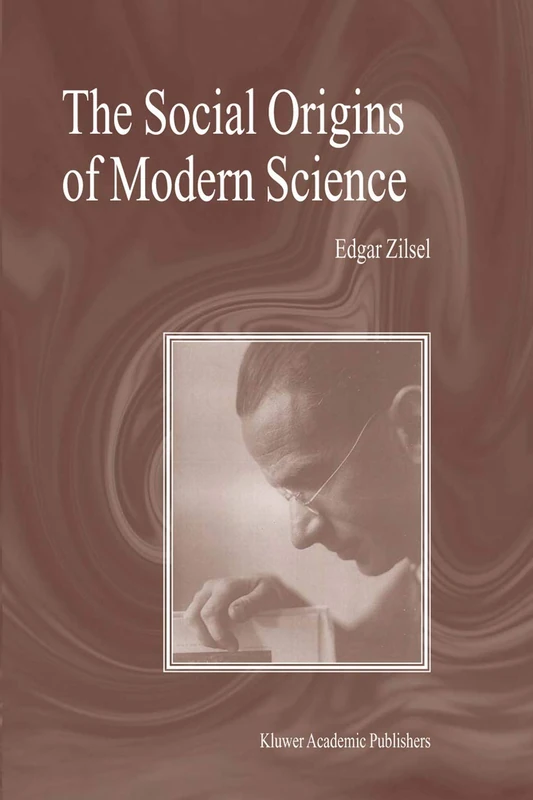 The Social Origins of Modern Science: 200 (Boston Studies in the Philosophy and History of Science, 200)