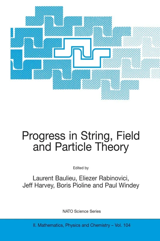 Progress in String, Field and Particle Theory: 104 (NATO Science Series II: Mathematics, Physics and Chemistry, 104)