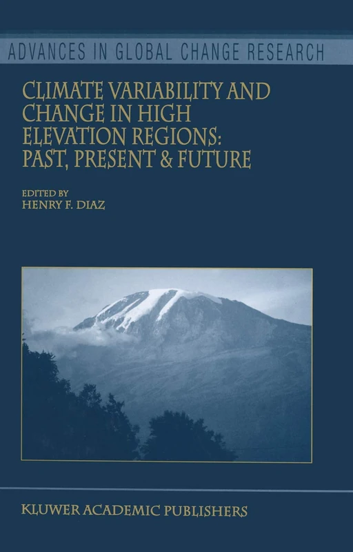 Climate Variability and Change in High Elevation Regions: Past, Present & Future: 15 (Advances in Global Change Research, 15)