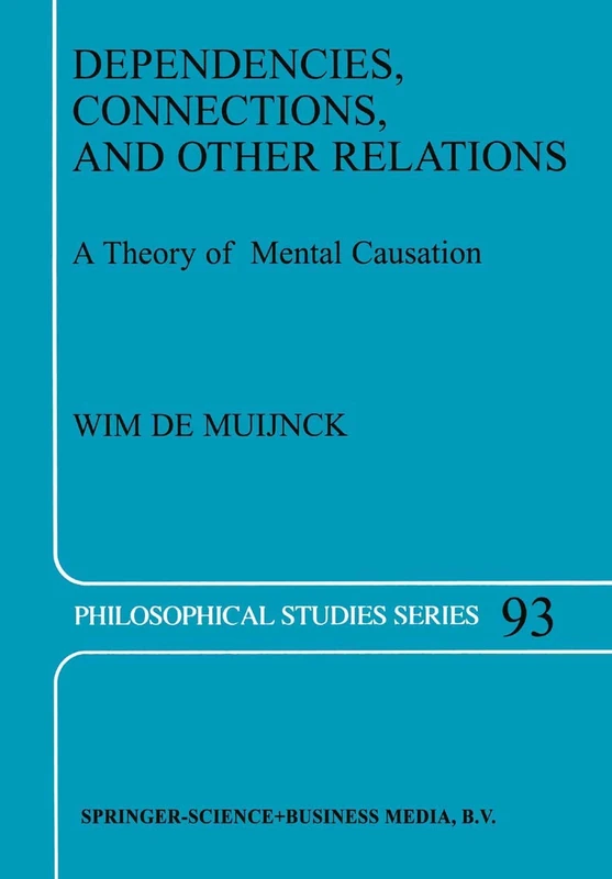 Dependencies, Connections, and Other Relations: A Theory of Mental Causation: 93 (Philosophical Studies Series, 93)