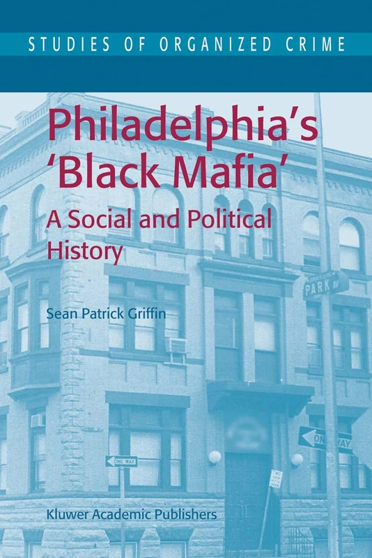Philadelphia's Black Mafia: A Social and Political History: 2 (Studies of Organized Crime, 2)