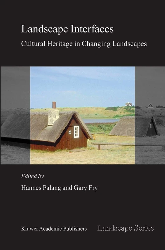 Landscape Interfaces: Cultural Heritage in Changing Landscapes: 1 (Landscape Series, 1)