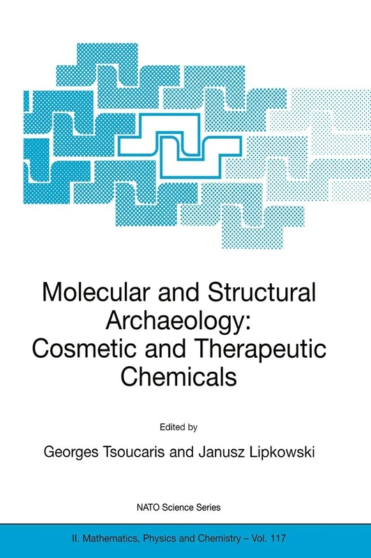 Molecular and Structural Archaeology: Cosmetic and Therapeutic Chemicals: 117 (NATO Science Series II: Mathematics, Physics and Chemistry, 117)