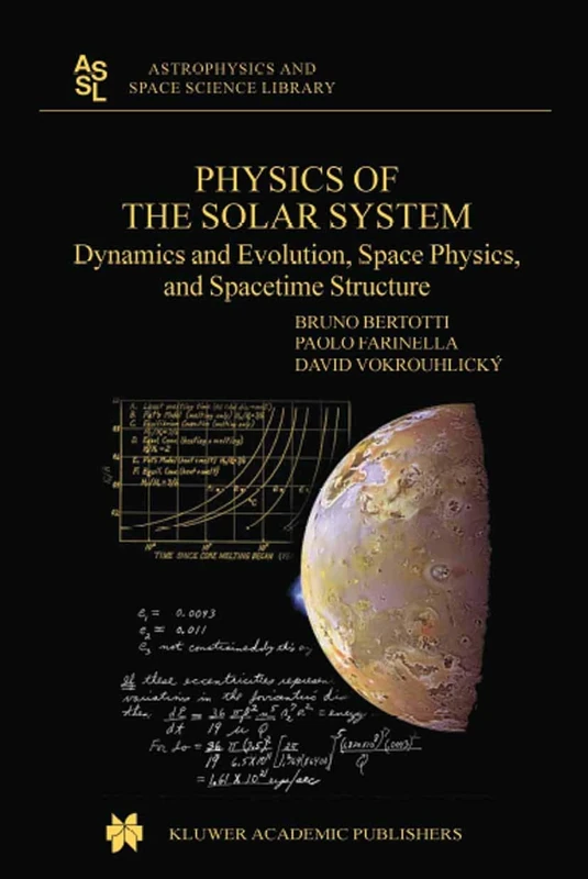 Physics of the Solar System: Dynamics and Evolution, Space Physics, and Spacetime Structure: 293 (Astrophysics and Space Science Library, 293)