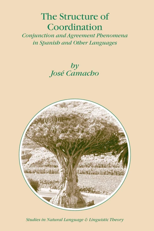 The Structure of Coordination: Conjunction and Agreement Phenomena in Spanish and Other Languages: 57 (Studies in Natural Language and Linguistic Theory, 57)