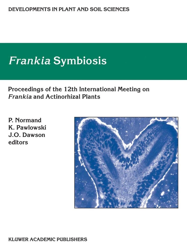 Frankia Symbiosis: Proceedings of the 12th Meeting on Frankia and Actinorhizal Plants, Carry-Le-Rouet, France, June 2001: 100 (Developments in Plant and Soil Sciences, 100)