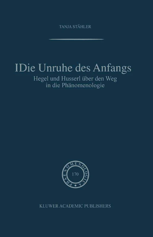 Die Unruhe Des Anfangs: Hegel und Husserl über den Weg in die Phänomenologie: 170 (Phaenomenologica, 170) - Image 1