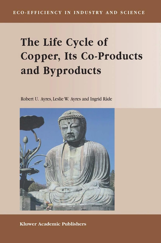 The Life Cycle of Copper, Its Co-Products and Byproducts: 13 (Eco-Efficiency in Industry and Science, 13) - Image 1