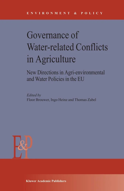 Governance of Water-Related Conflicts in Agriculture: New Directions in Agri-Environmental and Water Policies in the EU: 37 (Environment & Policy, 37)