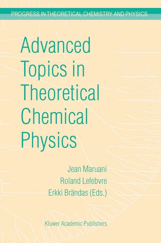 Advanced Topics in Theoretical Chemical Physics: 12 (Progress in Theoretical Chemistry and Physics, 12)