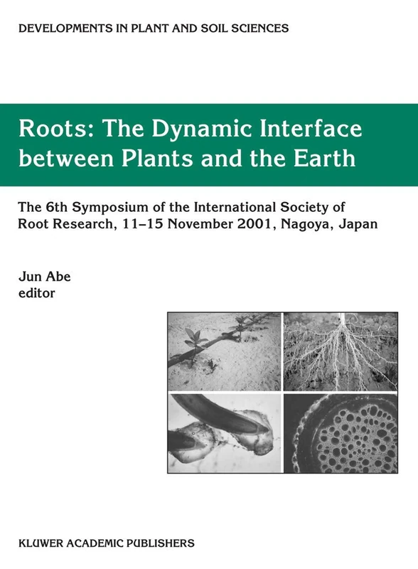 Roots: The Dynamic Interface between Plants and the Earth: 101 (Developments in Plant and Soil Sciences, 101)