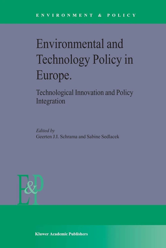 Environmental and Technology Policy in Europe: Technological Innovation and Policy Integration: 38 (Environment & Policy, 38)