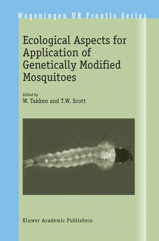 Ecological Aspects for Application of Genetically Modified Mosquitoes: 2 (Wageningen UR Frontis Series, 2)