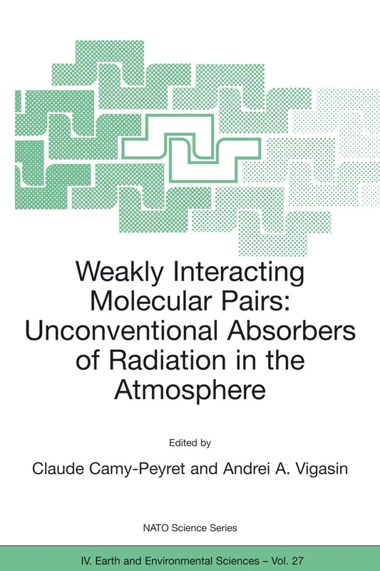 Weakly Interacting Molecular Pairs: Unconventional Absorbers of Radiation in the Atmosphere: 27 (NATO Science Series: IV:, 27)
