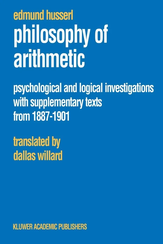 Philosophy of Arithmetic: Psychological and Logical Investigations with Supplementary Texts from 1887–1901: 10 (Husserliana: Edmund Husserl – Collected Works, 10)