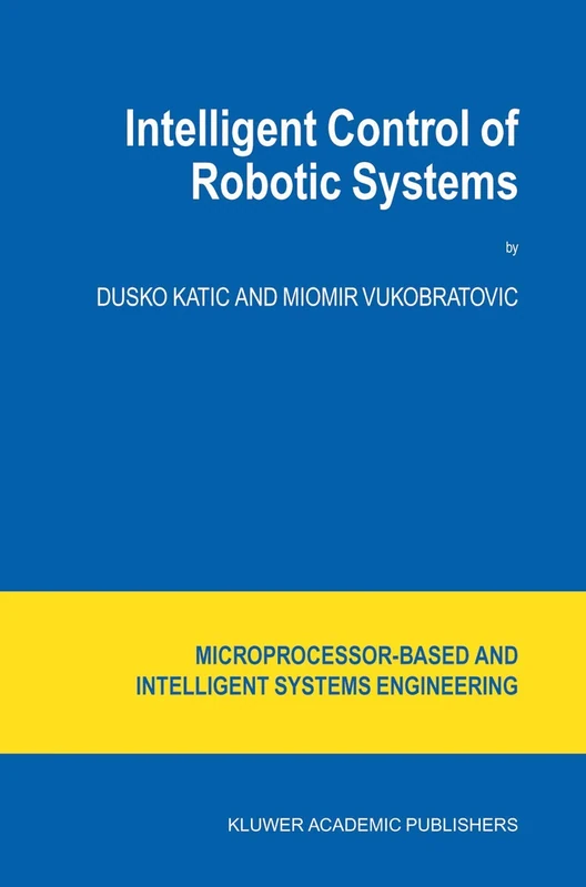 Intelligent Control of Robotic Systems: 25 (Intelligent Systems, Control and Automation: Science and Engineering, 25)