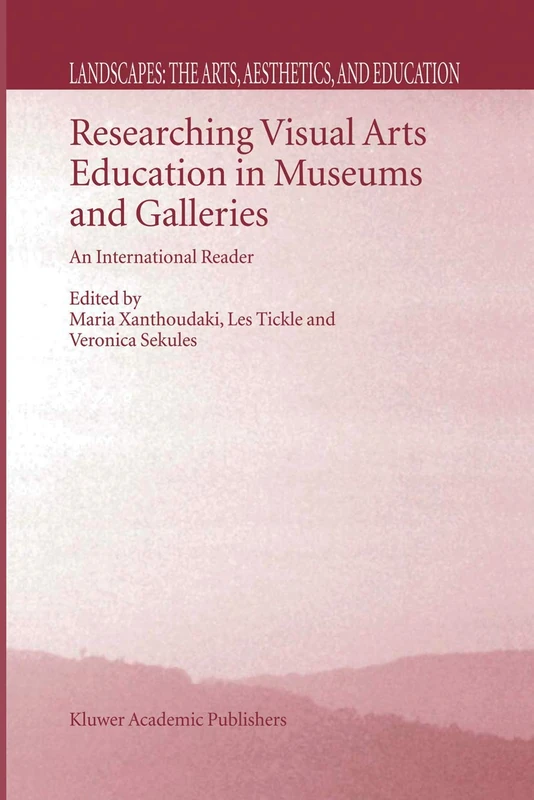 Researching Visual Arts Education in Museums and Galleries: An International Reader: 2 (Landscapes: the Arts, Aesthetics, and Education, 2)