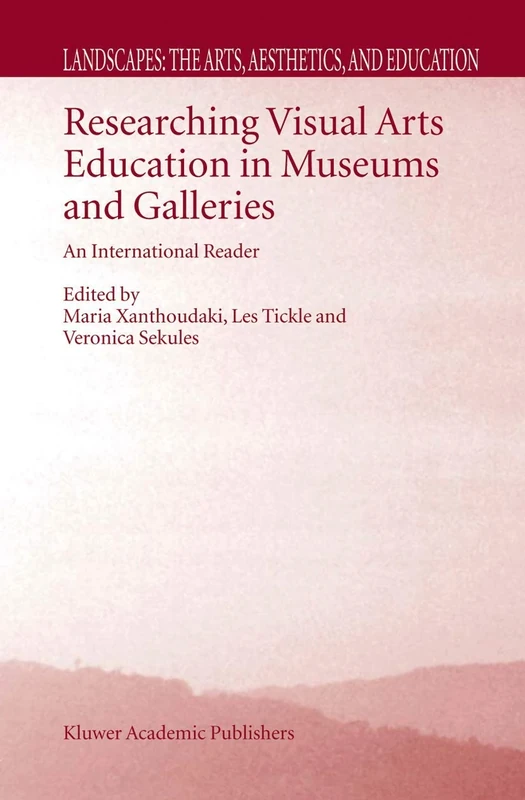 Researching Visual Arts Education in Museums and Galleries: An International Reader: 2 (Landscapes: the Arts, Aesthetics, and Education, 2)