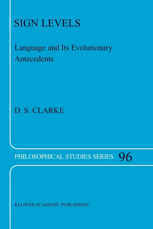 Sign Levels: Language and Its Evolutionary Antecedents: 96 (Philosophical Studies Series, 96)