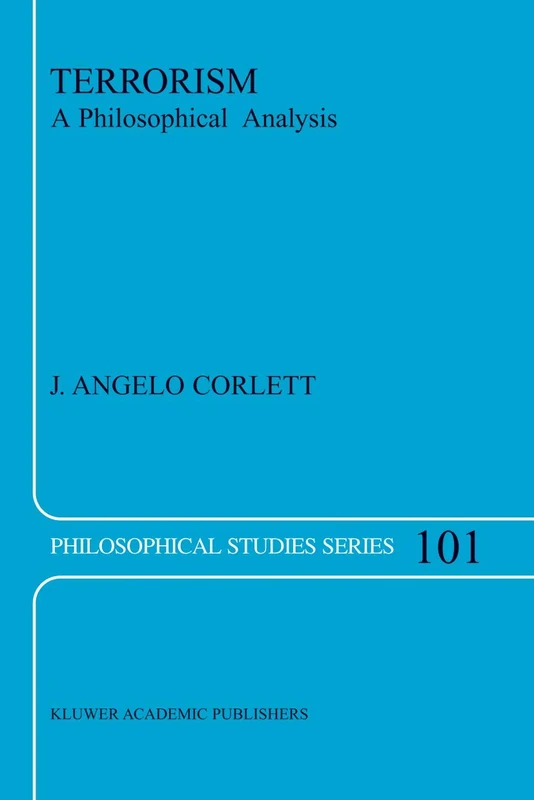 Terrorism: A Philosophical Analysis: 101 (Philosophical Studies Series, 101)