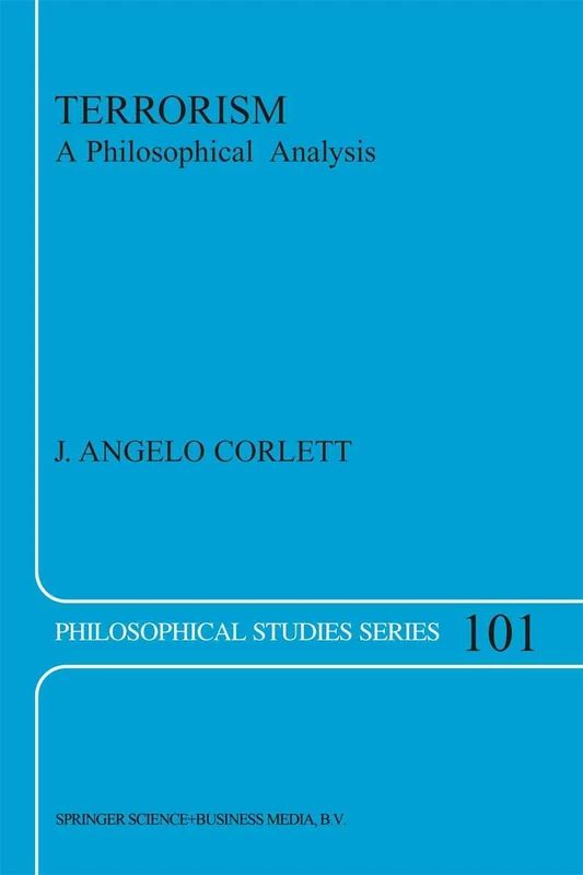 Terrorism: A Philosophical Analysis: 101 (Philosophical Studies Series, 101)
