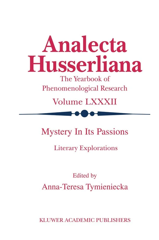 Mystery in its Passions: Literary Explorations: Literary Explorations: 82 (Analecta Husserliana, 82)