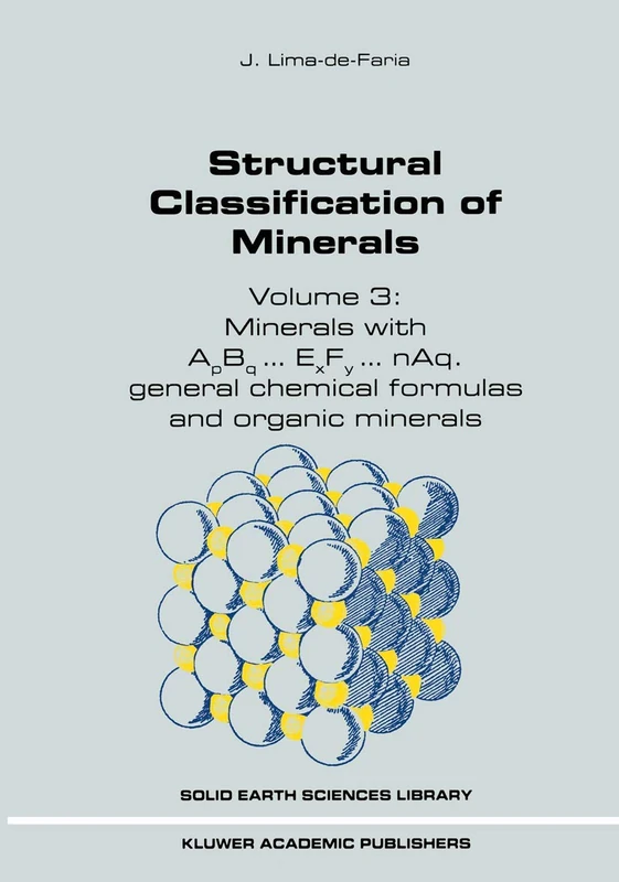 Structural Classification of Minerals: Volume 3: Minerals with ApBq...ExFy...nAq. General Chemical Formulas and Organic Minerals: 11B (Solid Earth Sciences Library, 11B)