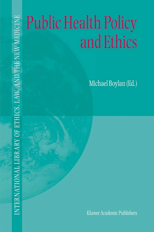 Public Health Policy and Ethics: 19 (International Library of Ethics, Law, and the New Medicine, 19)