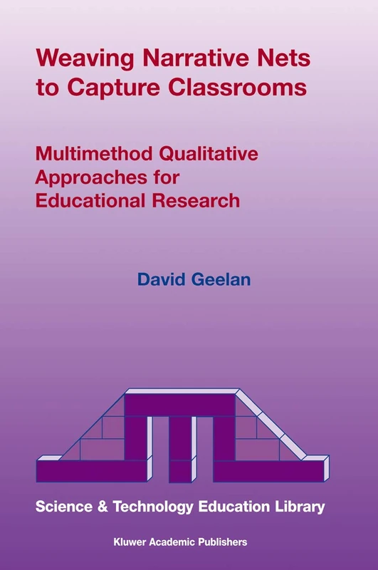 Weaving Narrative Nets to Capture Classrooms: Multimethod Qualitative Approaches for Educational Research: 21 (Contemporary Trends and Issues in Science Education, 21)
