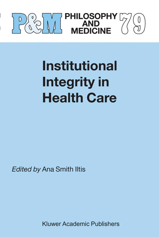 Institutional Integrity in Health Care: 79 (Philosophy and Medicine, 79)