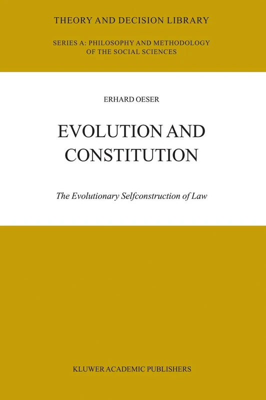Evolution and Constitution: The Evolutionary Selfconstruction of Law: 37 (Theory and Decision Library A:, 37)