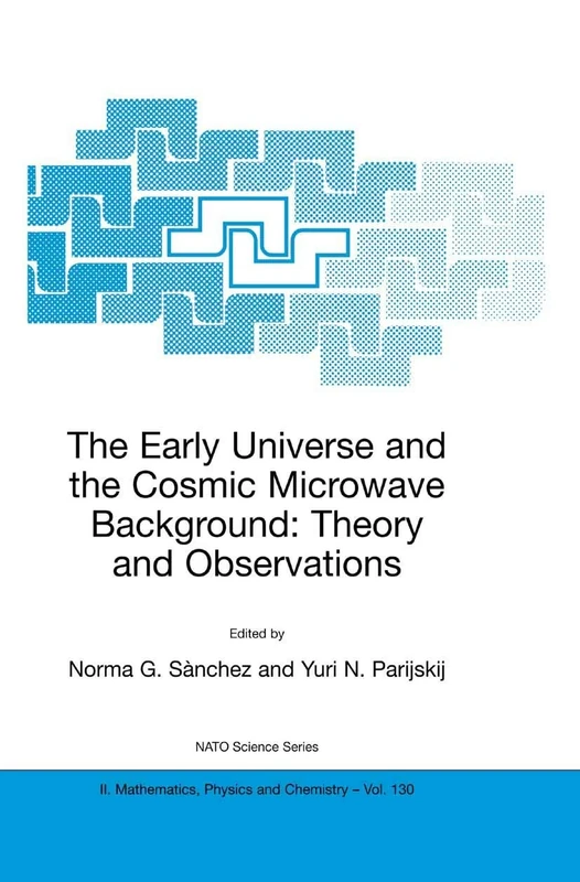 The Early Universe and the Cosmic Microwave Background: Theory and Observations: 130 (NATO Science Series II: Mathematics, Physics and Chemistry, 130)