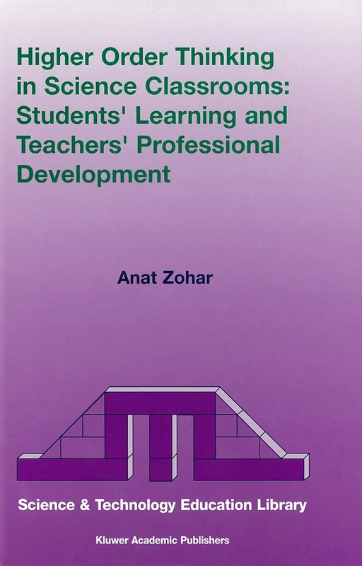 Higher Order Thinking in Science Classrooms: Students’ Learning and Teachers’ Professional Development: 22 (Contemporary Trends and Issues in Science Education, 22)
