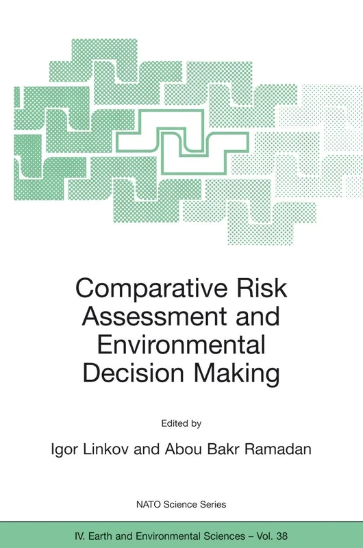 Comparative Risk Assessment and Environmental Decision Making: 38 (NATO Science Series: IV:, 38)
