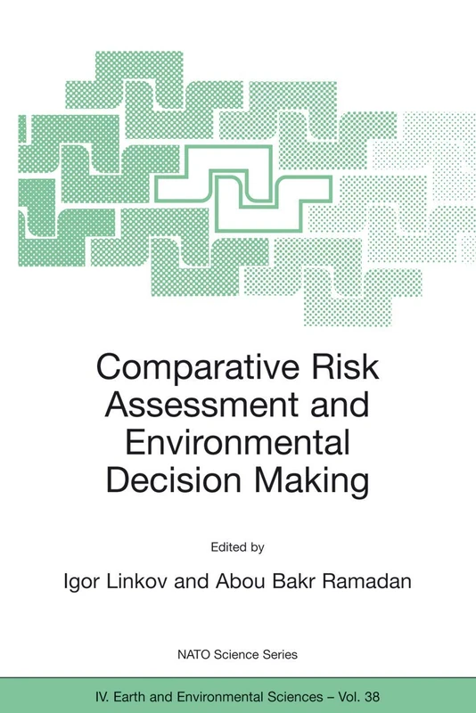 Comparative Risk Assessment and Environmental Decision Making: 38 (NATO Science Series: IV:, 38)