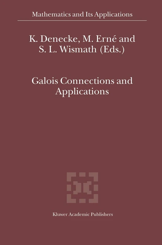 Galois Connections and Applications: 565 (Mathematics and Its Applications, 565)